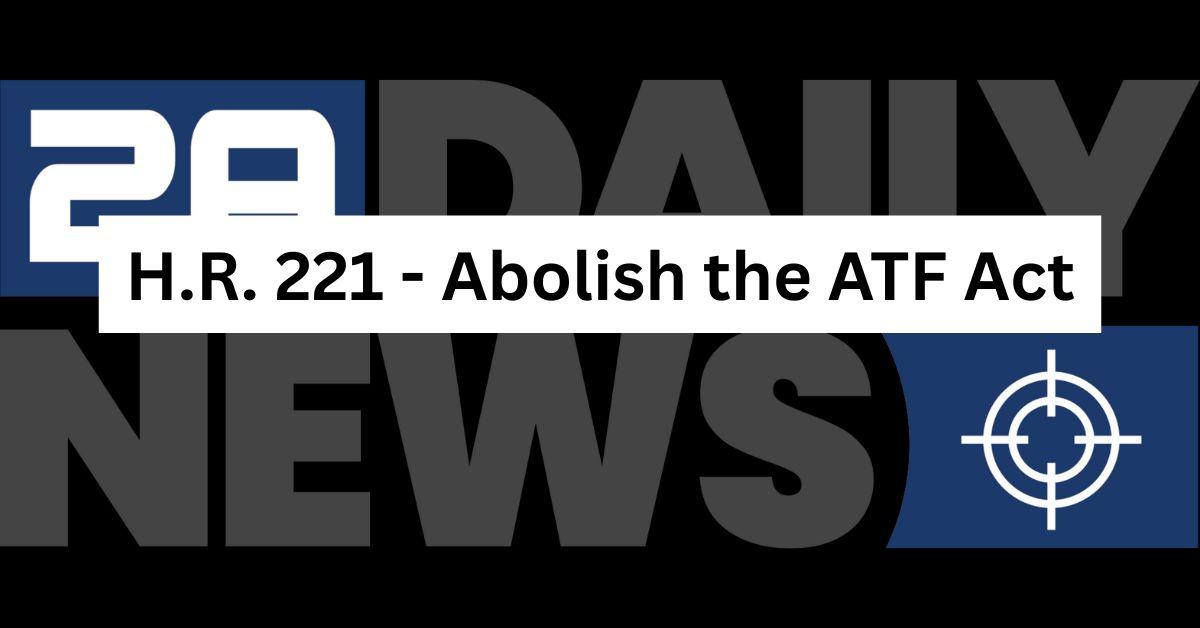 H.R. 221 – Abolish the ATF Act