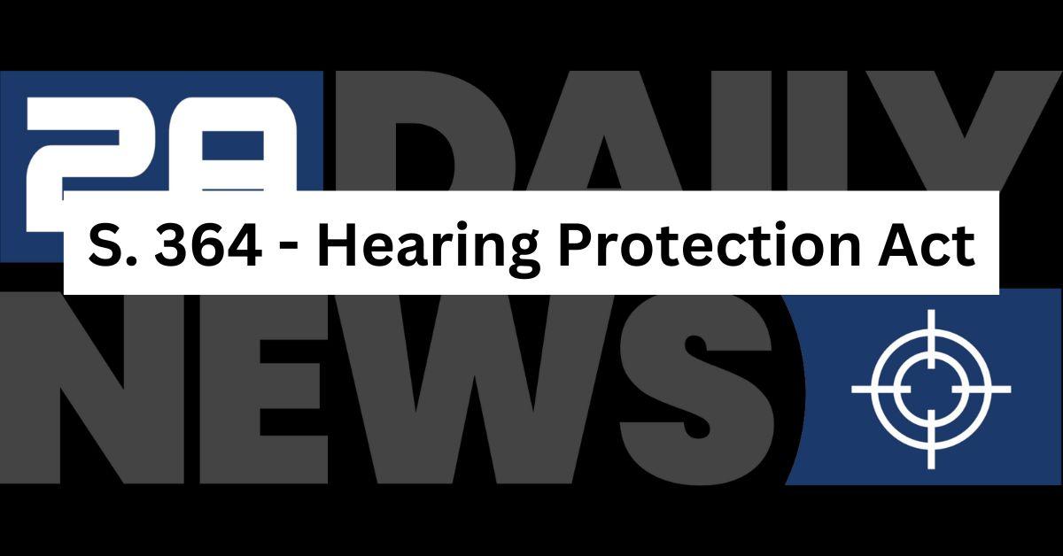 S. 364 – Hearing Protection Act